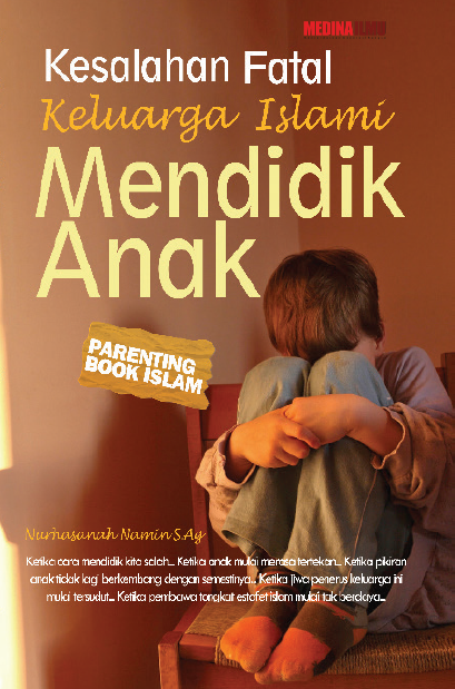 Kesalahan Fatal Keluarga Islami Mendidik Anak